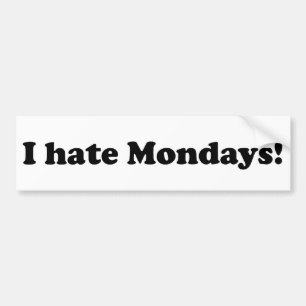 I Hate Mondays Bumper Sticker