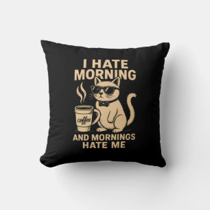 I Hate Morning And Mornings Hate Me Cushion
