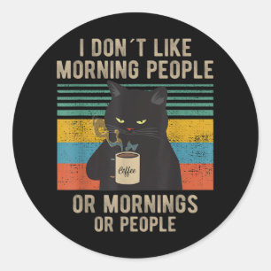 I Hate Morning People And Mornings And People Cat Classic Round Sticker