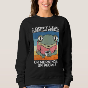 I Hate Morning People And Mornings And People Coff Sweatshirt