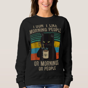 I Hate Morning People And Mornings And People Coff Sweatshirt