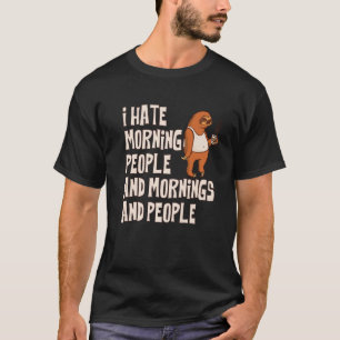 I Hate Morning People And Mornings And People Faul T-Shirt