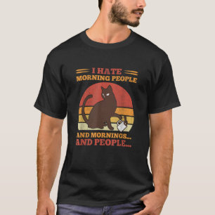 I Hate Morning People And Mornings And People T-Shirt