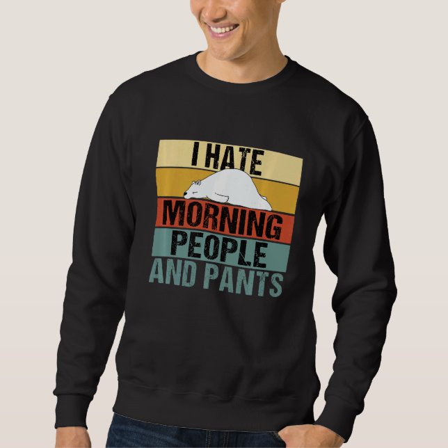 I Hate Morning People And Pants  Bear Retro Sweatshirt (Front)