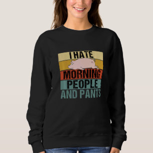 I Hate Morning People And Pants Pig Retro Sweatshirt