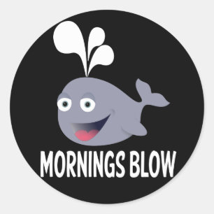 I Hate Mornings - Mornings Blow Attitude Whale Classic Round Sticker