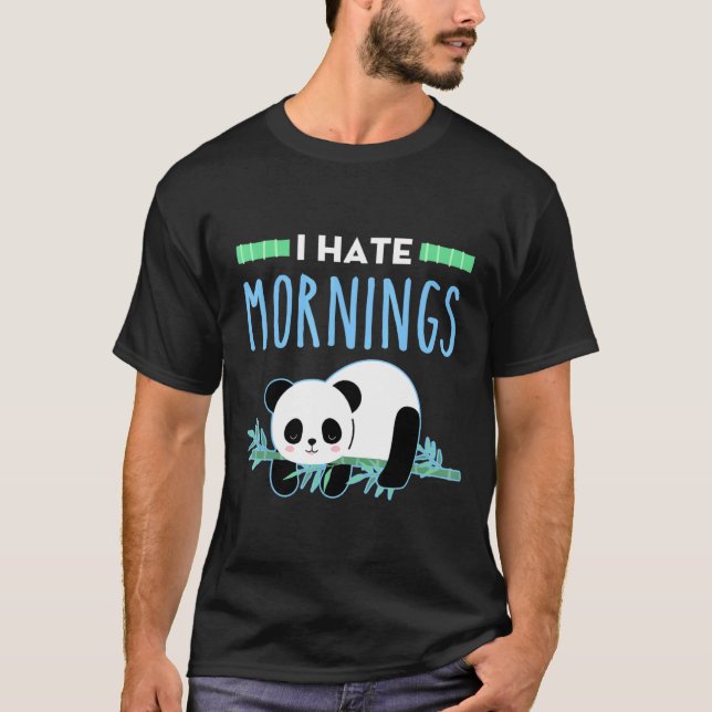 I Hate Mornings Panda Bear Lazy People T-Shirt (Front)