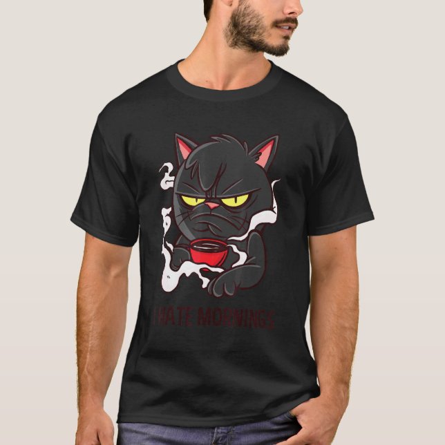 I Hate Mornings Quote   Breakfast Coffee Cat T-Shirt (Front)