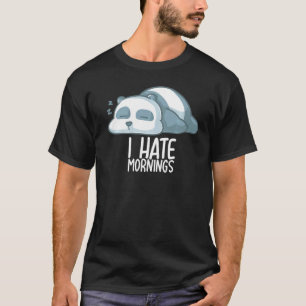 I Hate Mornings Sleeping Panda Bear Sleep Nap Late T-Shirt