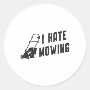 I Hate Mowing Lawn Mower Gardening Lawn Mowing Classic Round Sticker