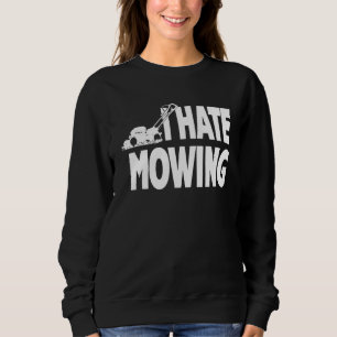 I Hate Mowing Lawn Mowing Cutting Grass Anti Lawno Sweatshirt