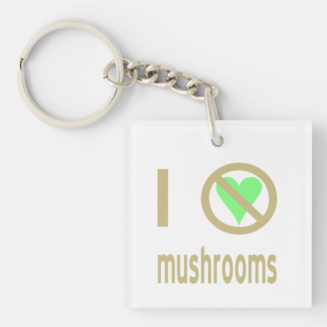 I Hate Mushrooms No Love Key Ring (Front)