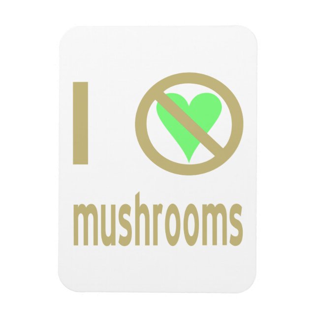 I Hate Mushrooms No Love Magnet (Vertical)