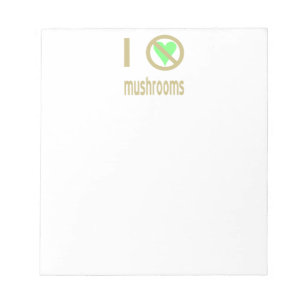I Hate Mushrooms No Love Notepad