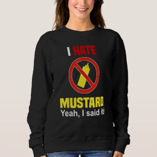 I Hate Mustard   Don't Like Mustard Anti Mustard Sweatshirt
