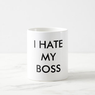 I HATE MY BOSS COFFEE MUG