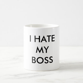 I HATE MY BOSS COFFEE MUG
