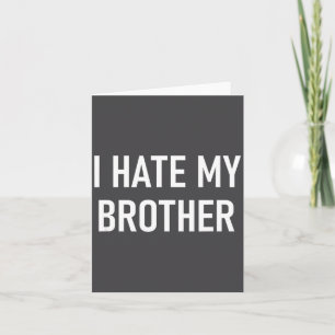 I Hate My Brother, Funny, Jokes, Sarcastic  Card