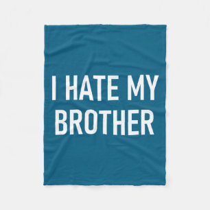 I Hate My Brother, Funny, Jokes, Sarcastic Fleece Blanket