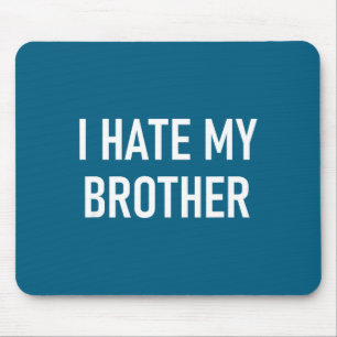 I Hate My Brother, Funny, Jokes, Sarcastic Mouse Pad