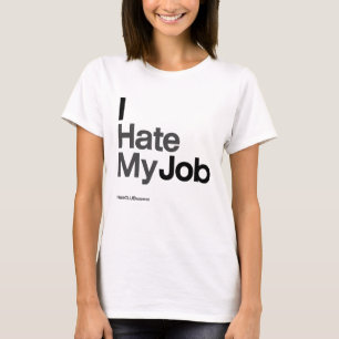I Hate My Job ~ by HateCLUBapparel T-Shirt