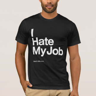 I Hate My Job ~ by HateCLUBapparel T-Shirt