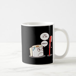 I Hate My Job Seriously_ - Funny Toilet Paper Coffee Mug