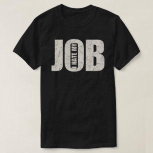 I Hate My Job T-Shirt