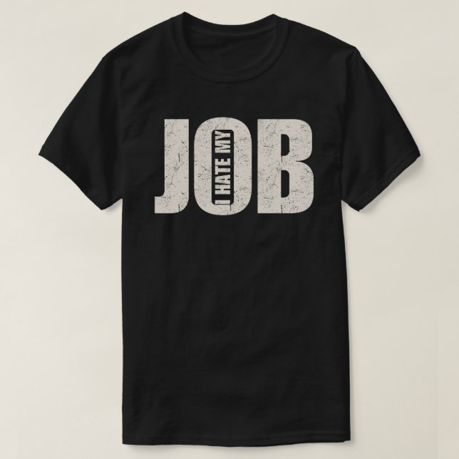 I Hate My Job T-Shirt (Design Front)