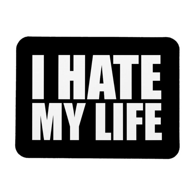 I hate my life magnet (Horizontal)