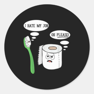 I Hate My Oh Please Toothbruoilet Paper Funny Classic Round Sticker