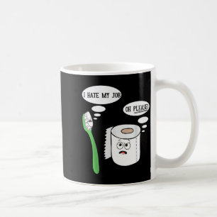 I Hate My Oh Please Toothbruoilet Paper Funny  Coffee Mug