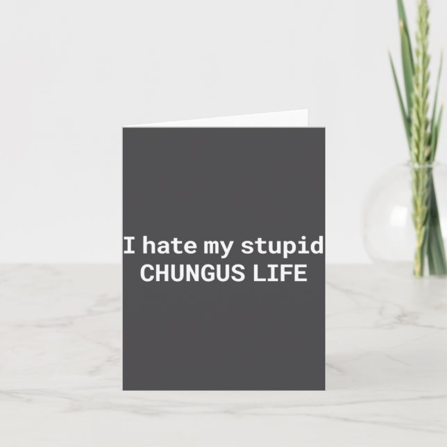I Hate My Stud Chungus Life, Funny Meme Long Sleev Card (Front)