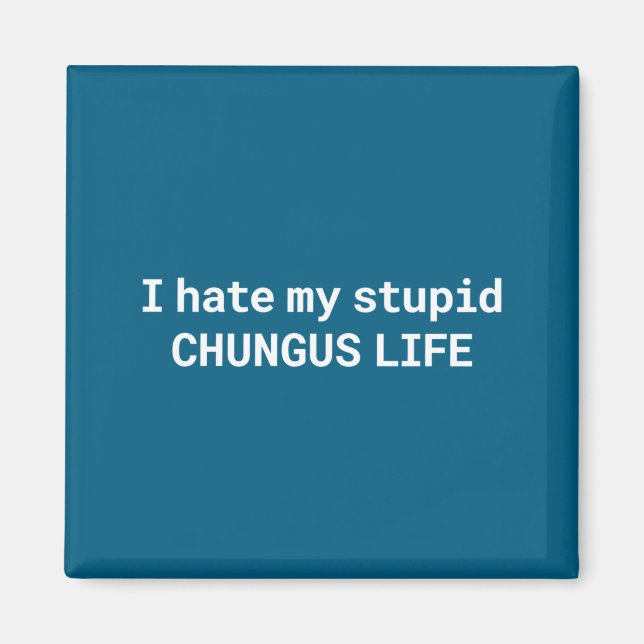 I Hate My Stud Chungus Life, Funny Meme Long Sleev Magnet (Front)