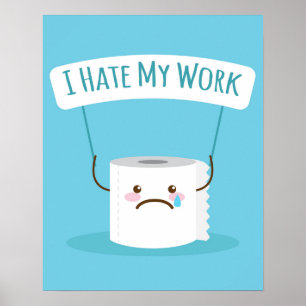 I Hate MY Work Poster