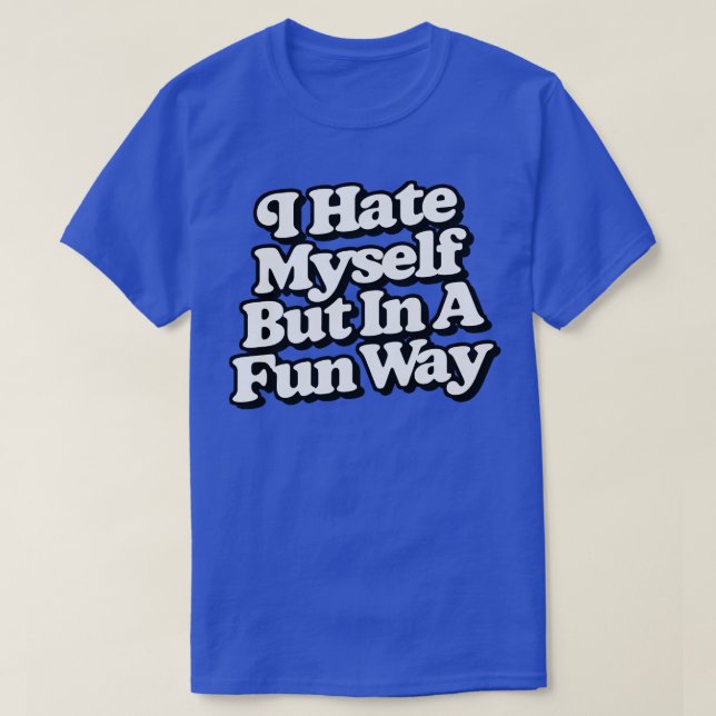 I Hate MysBut In A Fun Way T-Shirt (Design Front)