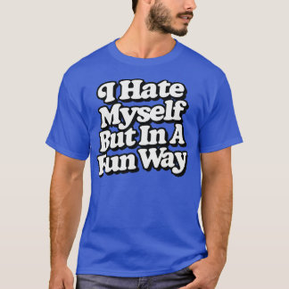 I Hate MysBut In A Fun Way T-Shirt