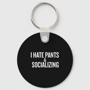 I Hate Pants & Socialising Funny Key Ring
