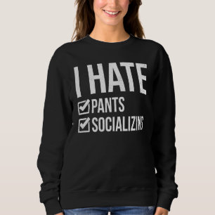 I Hate Pants And Socialising Awkward Girl Sweatshirt