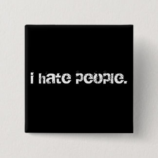 i hate people. 15 cm square badge