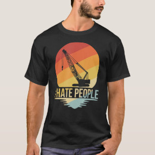 I hate People Crane operator TShirt construction C