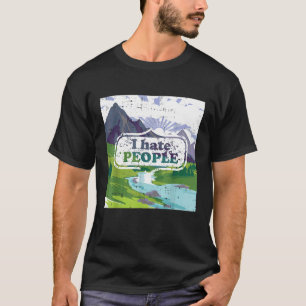I Hate People Fun Ny Nature Outdoor Camping Hiking T-Shirt