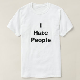 I Hate People Funny Dirty Humour Joke Silly Snarky T-Shirt