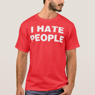 I Hate People T-Shirt
