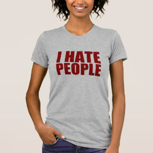 I Hate People. T-Shirt