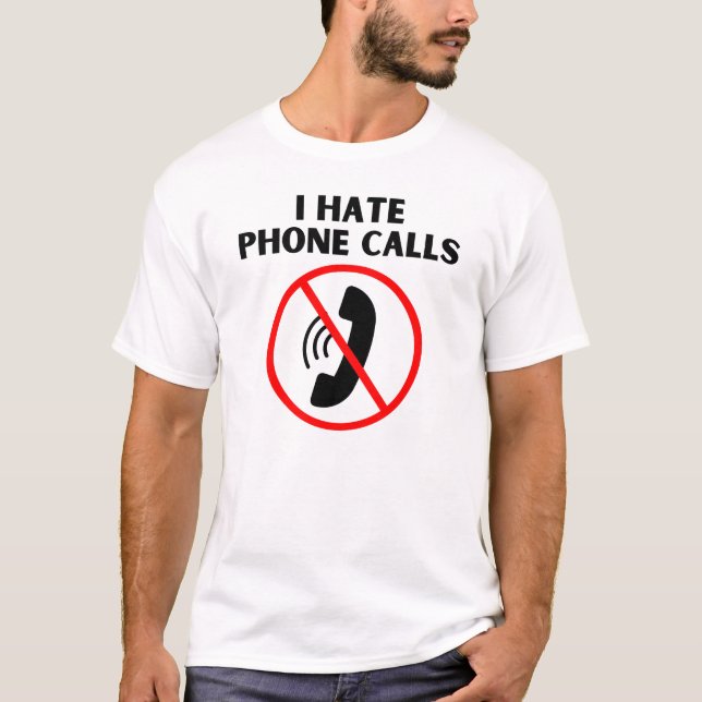 I hate phone calls T-Shirt (Front)
