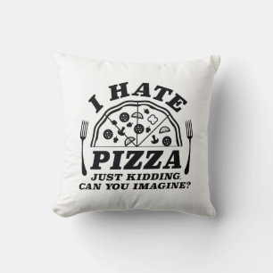 I Hate Pizza Just Kidding Can You Imagine Cushion
