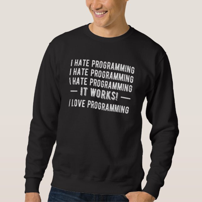 I Hate Programming Coding Developer Coder Programm Sweatshirt (Front)