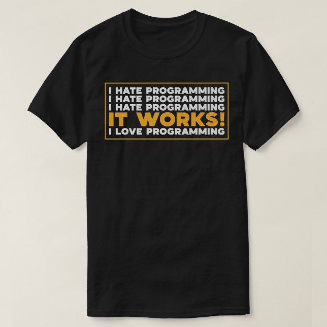 I Hate Programming Tee It Works I Love Programming (Design Front)