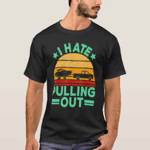I Hate Pulling Out Boating Retro Boat Captain 1 T-Shirt